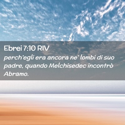 Picture 02 - Ebrei 7:10 RIV - perch’egli era ancora ne’ lombi di suo padre, - Bible Verse Picture