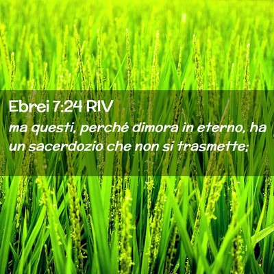 Picture 02 - Ebrei 7:24 RIV - ma questi, perché dimora in eterno, ha un - Bible Verse Picture