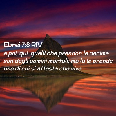 Picture 02 - Ebrei 7:8 RIV - e poi, qui, quelli che prendon le decime son - Bible Verse Picture