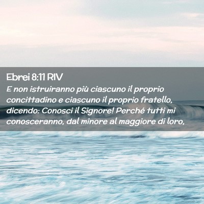 Picture 02 - Ebrei 8:11 RIV - E non istruiranno più ciascuno il proprio - Bible Verse Picture