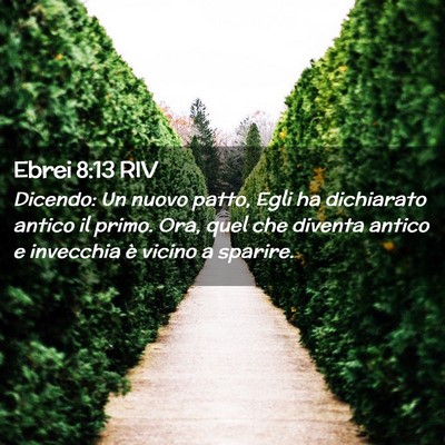 Picture 02 - Ebrei 8:13 RIV - Dicendo: Un nuovo patto, Egli ha dichiarato - Bible Verse Picture