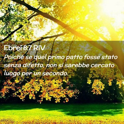 Picture 02 - Ebrei 8:7 RIV - Poiché se quel primo patto fosse stato senza - Bible Verse Picture