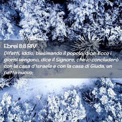 Picture 02 - Ebrei 8:8 RIV - Difatti, Iddio, biasimando il popolo, dice: Ecco - Bible Verse Picture
