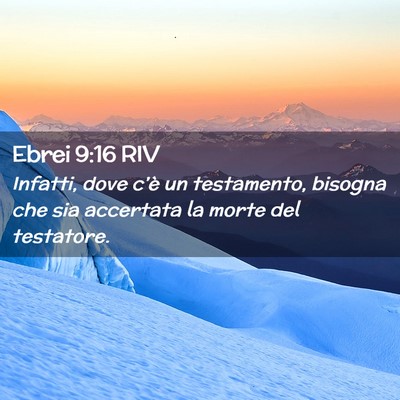 Picture 02 - Ebrei 9:16 RIV - Infatti, dove c’è un testamento, bisogna che - Bible Verse Picture