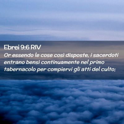 Picture 02 - Ebrei 9:6 RIV - Or essendo le cose così disposte, i sacerdoti - Bible Verse Picture