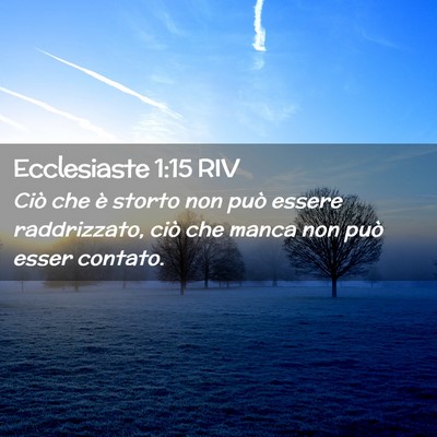 Picture 02 - Ecclesiaste 1:15 RIV - Ciò che è storto non può essere raddrizzato, - Bible Verse Picture