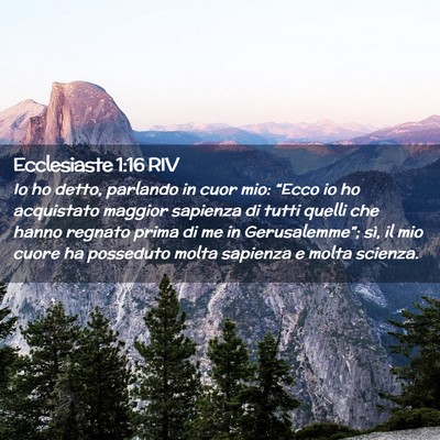 Picture 02 - Ecclesiaste 1:16 RIV - Io ho detto, parlando in cuor mio: “Ecco io ho - Bible Verse Picture