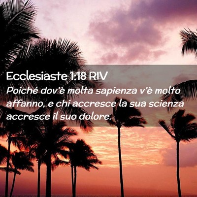 Picture 02 - Ecclesiaste 1:18 RIV - Poiché dov’è molta sapienza v’è molto - Bible Verse Picture
