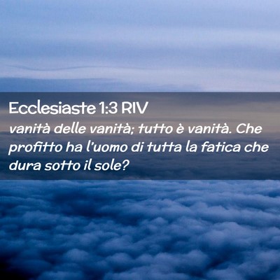 Picture 02 - Ecclesiaste 1:3 RIV - vanità delle vanità; tutto è vanità. Che - Bible Verse Picture