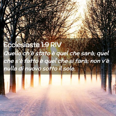 Picture 02 - Ecclesiaste 1:9 RIV - Quello ch’è stato è quel che sarà; quel che - Bible Verse Picture