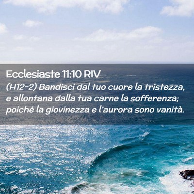 Picture 02 - Ecclesiaste 11:10 RIV - (H12-2) Bandisci dal tuo cuore la tristezza, e - Bible Verse Picture