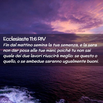 Picture 02 - Ecclesiaste 11:6 RIV - Fin dal mattino semina la tua semenza, e la sera - Bible Verse Picture