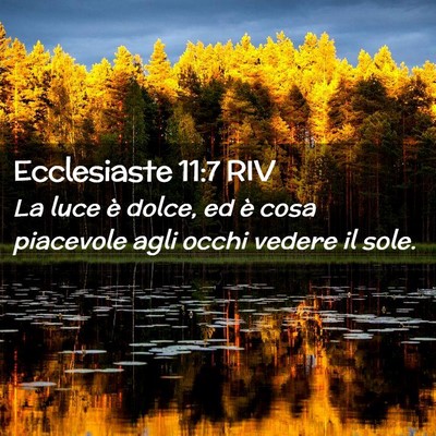 Picture 02 - Ecclesiaste 11:7 RIV - La luce è dolce, ed è cosa piacevole agli occhi - Bible Verse Picture