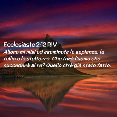 Picture 02 - Ecclesiaste 2:12 RIV - Allora mi misi ad esaminate la sapienza, la - Bible Verse Picture