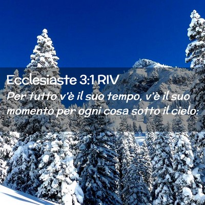 Picture 02 - Ecclesiaste 3:1 RIV - Per tutto v’è il suo tempo, v’è il suo - Bible Verse Picture