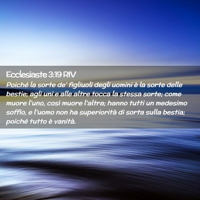 Picture 02 - Ecclesiaste 3:19 RIV - Poiché la sorte de’ figliuoli degli uomini è - Bible Verse Picture