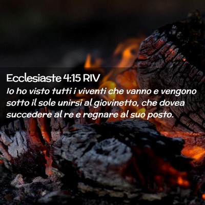 Picture 02 - Ecclesiaste 4:15 RIV - Io ho visto tutti i viventi che vanno e vengono - Bible Verse Picture
