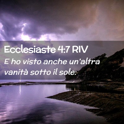 Picture 02 - Ecclesiaste 4:7 RIV - E ho visto anche un’altra vanità sotto il - Bible Verse Picture