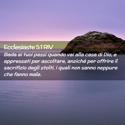 Picture 02 - Ecclesiaste 5:1 RIV - Bada ai tuoi passi quando vai alla casa di Dio, e - Bible Verse Picture