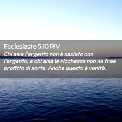 Picture 02 - Ecclesiaste 5:10 RIV - Chi ama l’argento non è saziato con - Bible Verse Picture