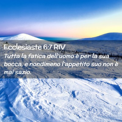 Picture 02 - Ecclesiaste 6:7 RIV - Tutta la fatica dell’uomo è per la sua bocca, - Bible Verse Picture