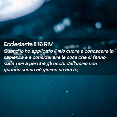Picture 02 - Ecclesiaste 8:16 RIV - Quand’io ho applicato il mio cuore a conoscere - Bible Verse Picture