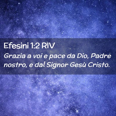 Picture 02 - Efesini 1:2 RIV - Grazia a voi e pace da Dio, Padre nostro, e dal - Bible Verse Picture