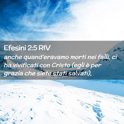 Picture 02 - Efesini 2:5 RIV - anche quand’eravamo morti nei falli, ci ha - Bible Verse Picture