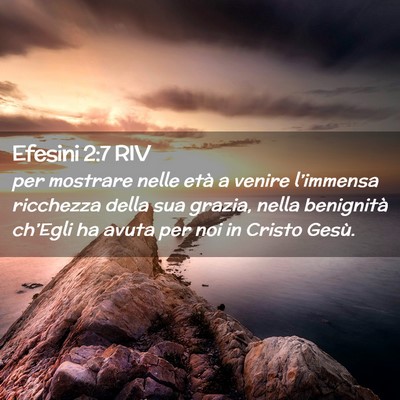 Picture 02 - Efesini 2:7 RIV - per mostrare nelle età a venire l’immensa - Bible Verse Picture