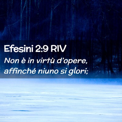 Picture 02 - Efesini 2:9 RIV - Non è in virtù d’opere, affinché niuno si - Bible Verse Picture