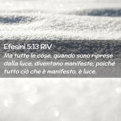 Picture 02 - Efesini 5:13 RIV - Ma tutte le cose, quando sono riprese dalla luce, - Bible Verse Picture
