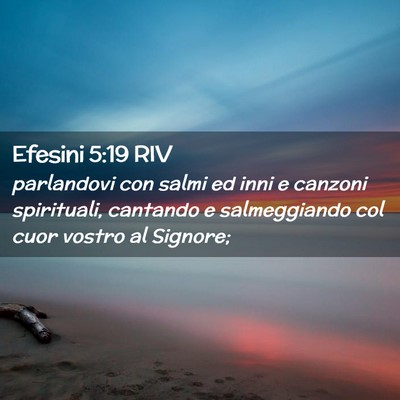 Picture 02 - Efesini 5:19 RIV - parlandovi con salmi ed inni e canzoni - Bible Verse Picture