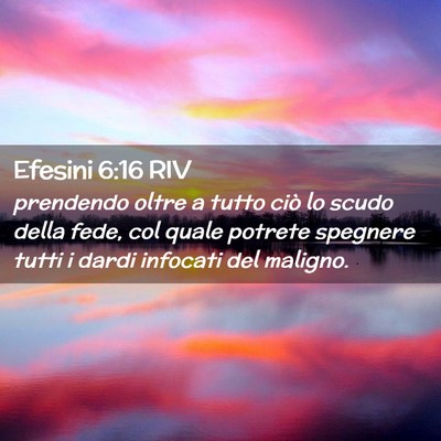Picture 02 - Efesini 6:16 RIV - prendendo oltre a tutto ciò lo scudo della fede, - Bible Verse Picture