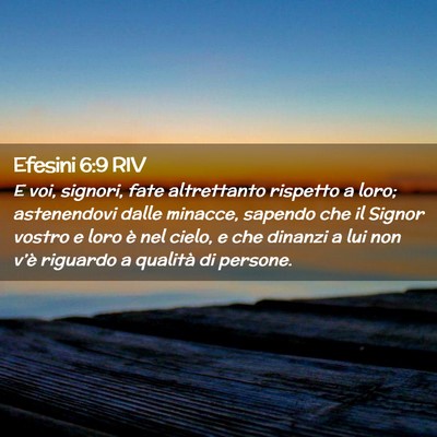 Picture 02 - Efesini 6:9 RIV - E voi, signori, fate altrettanto rispetto a loro; - Bible Verse Picture
