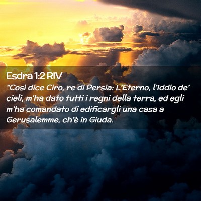Picture 02 - Esdra 1:2 RIV - “Così dice Ciro, re di Persia: L’Eterno, - Bible Verse Picture