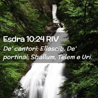 Picture 02 - Esdra 10:24 RIV - De’ cantori: Eliascib. De’ portinai; Shallum, - Bible Verse Picture