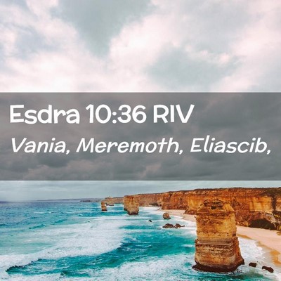 Picture 02 - Esdra 10:36 RIV - Vania, Meremoth, - Bible Verse Picture