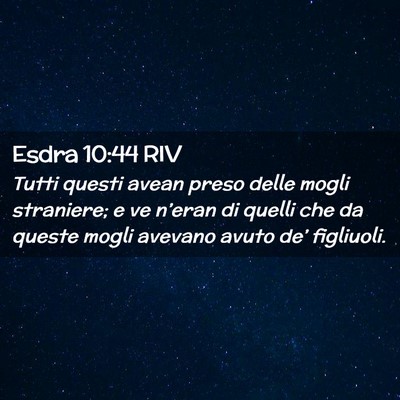 Picture 02 - Esdra 10:44 RIV - Tutti questi avean preso delle mogli straniere; e - Bible Verse Picture