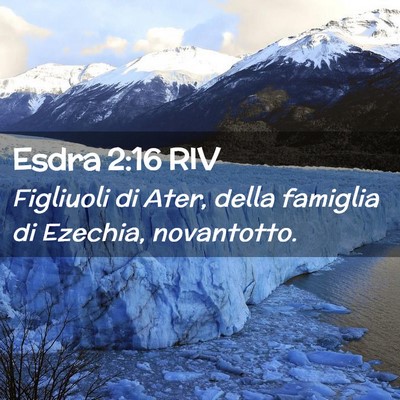 Picture 02 - Esdra 2:16 RIV - Figliuoli di Ater, della famiglia di Ezechia, - Bible Verse Picture