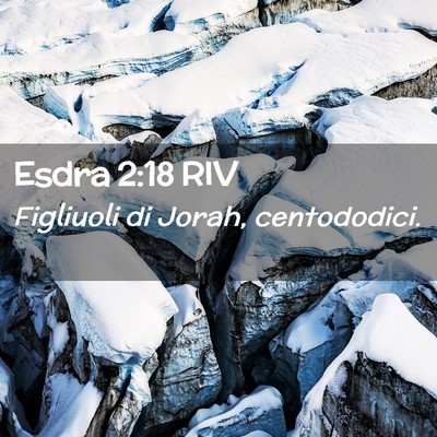 Picture 02 - Esdra 2:18 RIV - Figliuoli di Jorah, - Bible Verse Picture