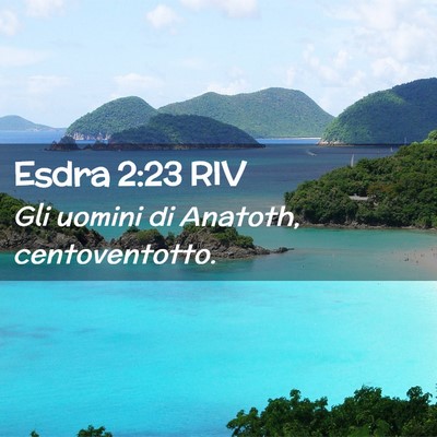 Picture 02 - Esdra 2:23 RIV - Gli uomini di Anatoth, - Bible Verse Picture