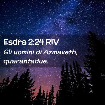Picture 02 - Esdra 2:24 RIV - Gli uomini di Azmaveth, - Bible Verse Picture