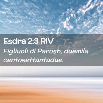 Picture 02 - Esdra 2:3 RIV - Figliuoli di Parosh, duemila - Bible Verse Picture