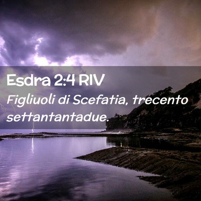 Picture 02 - Esdra 2:4 RIV - Figliuoli di Scefatia, trecento - Bible Verse Picture