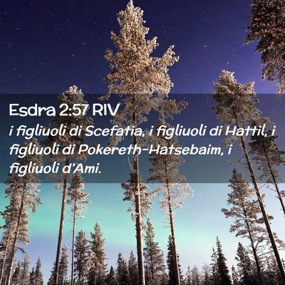 Picture 02 - Esdra 2:57 RIV - i figliuoli di Scefatia, i figliuoli di Hattil, i - Bible Verse Picture