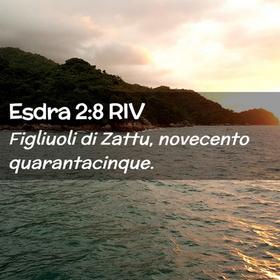 Picture 02 - Esdra 2:8 RIV - Figliuoli di Zattu, novecento - Bible Verse Picture