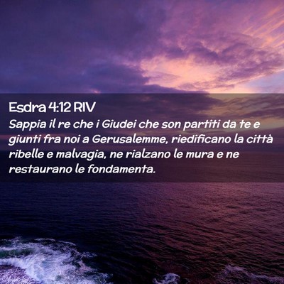Picture 02 - Esdra 4:12 RIV - Sappia il re che i Giudei che son partiti da te e - Bible Verse Picture
