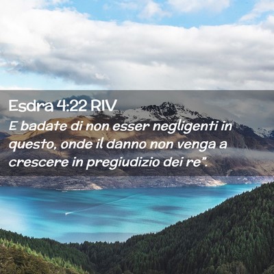 Picture 02 - Esdra 4:22 RIV - E badate di non esser negligenti in questo, onde - Bible Verse Picture