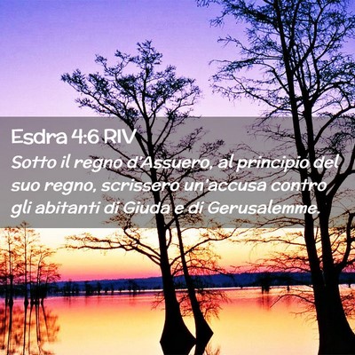 Picture 02 - Esdra 4:6 RIV - Sotto il regno d’Assuero, al principio del suo - Bible Verse Picture