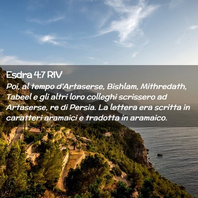 Picture 02 - Esdra 4:7 RIV - Poi, al tempo d’Artaserse, Bishlam, Mithredath, - Bible Verse Picture